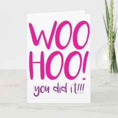 a greeting card with the words woo hoo you did it in pink on a white background