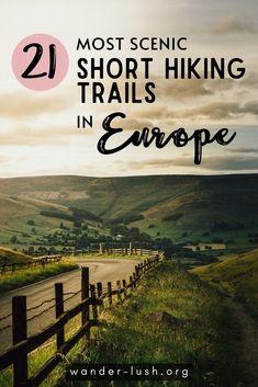 a road with the words 21 most scenic short hiking trails in europe on it's side