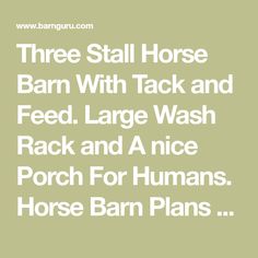 three stall horse barn with tack and feed large wash rack and a nice porch for humans horse barn plans