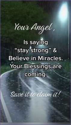 a rainy road with the words, your angel is saying stay strong and believe in miracles