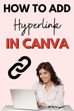 a woman sitting in front of a laptop computer with the words how to add hyperlink in canva