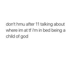 the text reads, don't hum after 11 talking about where im at i'm bed being a child of god