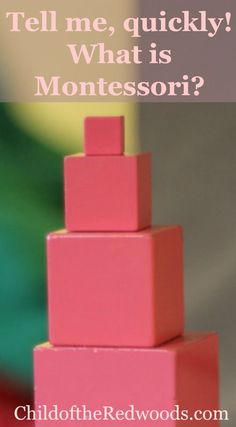 a stack of pink blocks with the words tell me, quickly what is montessor?