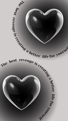 two black and white hearts with the words, the best is better life for yourself