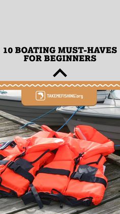 life vests on the dock with text overlay reading 10 boating must - haves for beginners