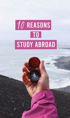 someone holding a compass in their hand with the words 10 reasons to study abroad