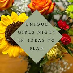 a vase filled with flowers and the words unique girls night in ideas to plan