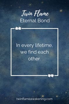 a quote from twin flame that reads, in every lifetime, we find each other