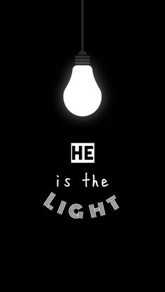 a light bulb with the words he is the light above it on a black background