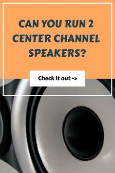 speakers with the words can you run 2 center channel speakers? check it out