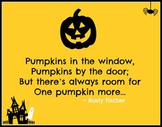 a quote from rusty fisher about pumpkins in the window, pumpkins by the door but there's always room for one pumpkin more