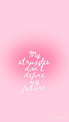 a pink background with the words, my struggles don't deliver my future