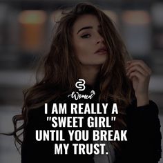 a woman with long hair and a quote on it that reads, i am really a sweet girl until you break my trust