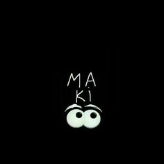 the words maki written in white on a black background with two eyes and one nose