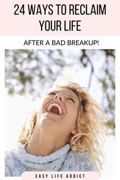 a woman laughing with the caption 24 ways to reclaim your life after a bad break up