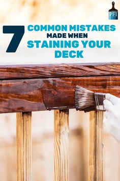 a hand with a paintbrush painting the top of a wooden railing that reads, 7 common mistakes made when staining your deck