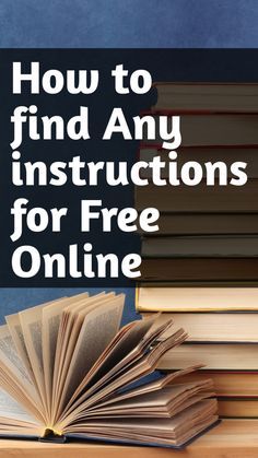 books stacked on top of each other with the title how to find any instructions for free online