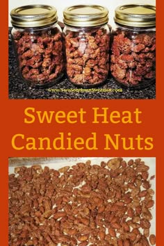 several jars filled with candied nuts and the words sweet heat candied nuts above them