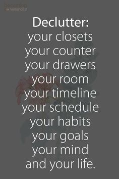 a quote that says, declutter your closets your drawers your room your schedule your habitts your goals and your life