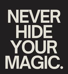 the words never hide your magic on a black background with white letters that say,'never