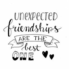 a handwritten quote that says, unexpected friends are the best one