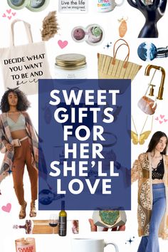 the words sweet gifts for her she'll love are overlaid with images of women