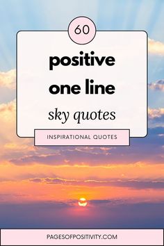 the sun setting behind clouds with text that reads positive one line sky quotes inspirational quote