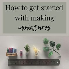 the words how to get started with making miniaturess are displayed on a white background