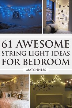 there are pictures of different lights in the bedroom and on the wall, with text overlay that reads 61 awesome string light ideas for bedroom