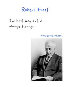 Robert Frost Quotes. Robert Frost Poems, Love, Happiness & Life. Short Robert Frost Inspirational Thoughts Robert Frost Quotes, Poems, Love, & Life. Robert Frost Inspirational Thoughts,poetry, inspirationalquotes, motivationalquotes, images, hindiquotes, lovequotes, robert frost quotes two roads,robert frost quotes on education,robert frost quotes about trees,robert frost quotes about vermont,robert frost quotes about fathers,robert frost book quotes, robert frost poems,robert frost summer quot