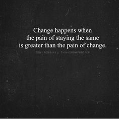 Change happens when the pain of staying the same is greater than the pain of change. Oh how true this is! Without You Quotes, Process Of Change, Social Movement, Say That Again, Toxic Relationships, Greater Than, Psychologist, Memes Quotes