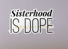 a sticker that says sisterhood is dope