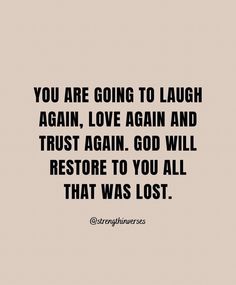 a quote that says you are going to laugh again, love again and trust again