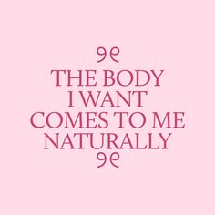 the body i want comes to me naturally quote on pink background with white font in purple