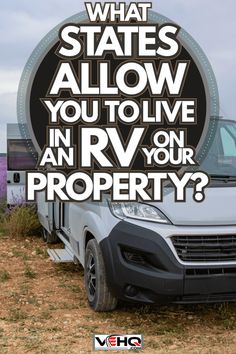 a white van parked on top of a field next to a sign that says what states allow you to live in an rv or property?