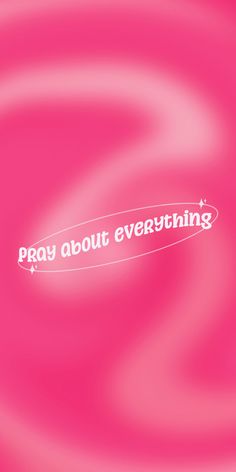 a pink background with the words pray about everything