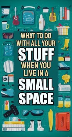 a poster with the words what to do with all your stuff when you live in a small space