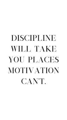 a black and white photo with the words, discipline will take you places motivation can't