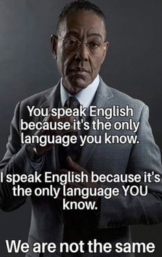 a man in a suit and tie is holding his hands out with the words, you speak english because it's the only language you know