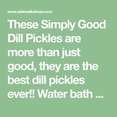 a green background with the words, these simply good dill picks are more than just good, they are the best dills ever water bath