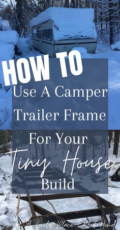 a trailer frame in the snow with text overlay how to use a camper trailer frame for your tiny house build