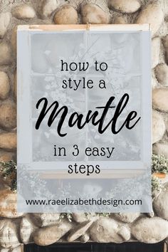 a stone fireplace with text overlay how to style a mantle in 3 easy steps