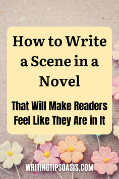 Image of artificial flowers on recyled paper and title of pin, which is how to write a scene in a novel that will make readers feel like they are in it. Wrighting Tips, Writers Advice, Writers Room, Scene Writing, Write A Novel, Book Deal, Plot Outline