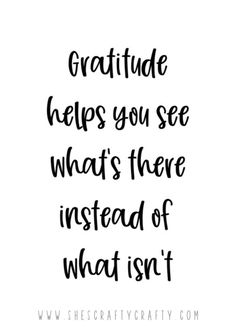 a black and white quote with the words, gratitude helps you see what's there instead