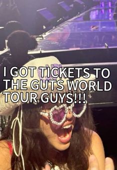 a woman wearing sunglasses and a hat with the words i got tickets to the guts world tour guys