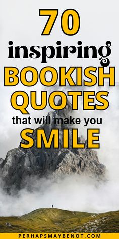 a mountain with the words 70 inspirational bookish quotes that will make you smile