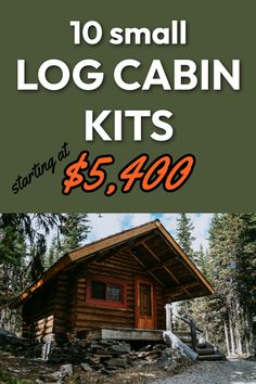 a log cabin kit with the words 10 small log cabin kits starting at $ 5, 600