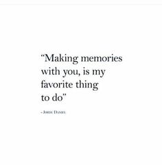 a quote that reads making memories with you, is my favorite thing to do