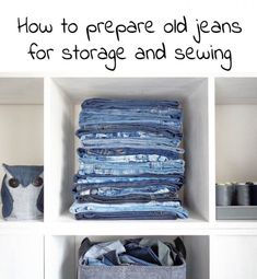 an organized closet with folded jeans and storage bins on the bottom shelf, labeled how to prepare old jeans for storage and sewing