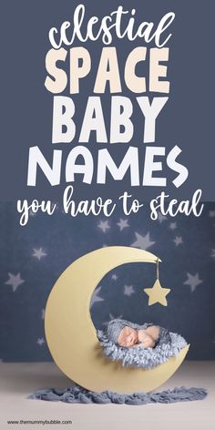 a baby is sleeping on the moon with text that reads, celestial space baby names you have to steal